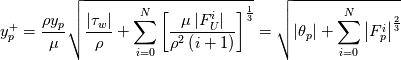 y_p^+ = \frac{\rho y_p}{\mu} \sqrt{\frac{\left|\tau_w\right|}{\rho} + \sum_{i=0}^{N}\left[\frac{\mu \left|F_U^i\right|}{\rho^2\left(i+1\right)}\right]^{\frac{1}{3}}} = \sqrt{\left|\theta_p\right|+\sum_{i=0}^{N}\left|F_p^i\right|^{\frac{2}{3}}}