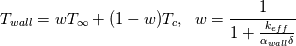 T_{wall} = wT_{\infty} + (1-w)T_c, \, \:\:  w = \frac{1}{ 1+\frac{ k_{eff} }{\alpha_{wall} \delta}}