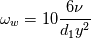\omega_w = 10  \frac{6 \nu}{d_1 y^2}