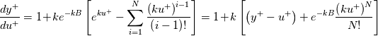 \frac{dy^+}{du^+}=1+ke^{-kB}\left[e^{ku^+}-\sum_{i=1}^N \frac{\left(ku^+\right)^{i-1}}{\left(i-1\right)!}\right] = 1+k\left[\left(y^+-u^+\right)+e^{-kB}\frac{\left(ku^+\right)^N}{N!}\right]