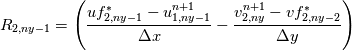 R_{2,ny-1} = \left(\frac{uf^{*}_{2,ny-1} - u_{1,ny-1}^{n+1}}{\Delta x} - \frac{v^{n+1}_{2,ny} - vf^{*}_{2,ny-2}}{\Delta y}\right)