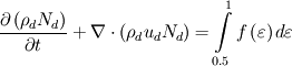 \frac{{\partial \left( {{\rho _d}{N_d}} \right)}}{{\partial t}} + \nabla  \cdot \left( {{\rho _d}{u_d}{N_d}} \right) = \int\limits_{0.5}^1 {f\left( \varepsilon  \right)d\varepsilon }