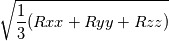 \sqrt{\frac{1}{3}(Rxx+Ryy+Rzz)}