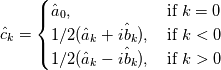 \hat{c}_k = \begin{cases} \hat{a}_0 , \quad\quad\quad\quad\quad \hspace{0.3cm} \text{if}~k=0 \\ 1/2 ( \hat{a}_k+i \hat{b}_k ), \quad \text{if}~ k<0 \\ 1/2 ( \hat{a}_k-i \hat{b}_k ), \quad \text{if}~ k>0 \end{cases}