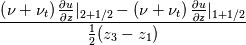 \frac{\left( \nu + \nu_t \right) \frac{\partial u }{\partial z}\rvert_{2+1/2} - \left( \nu + \nu_t \right) \frac{\partial u }{\partial z}\rvert_{1+1/2}}{\frac{1}{2} (z_{3} - z_{1})}
