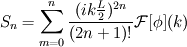 S_n = \sum_{m=0}^n \frac{(ik\frac{L}{2})^{2n}}{(2n+1)!} \mathcal{F}[\phi](k)