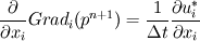 \frac{\partial}{\partial x_i} Grad_i(p^{n+1}) = \frac{1}{\Delta t} \frac{\partial u_i^*}{\partial x_i}