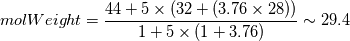 molWeight = \frac{44 + 5\times (32  + (3.76 \times 28) ) }{1 + 5\times(1+3.76)} \sim 29.4