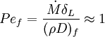  Pe_f = \frac{\dot M \delta_L}{(\rho D)_f} \approx 1 