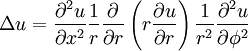 
\Delta u = \frac{\partial^2 u}{\partial x^2}   \frac{1}{r} \frac{\partial}{\partial r} \left( r \frac{\partial u}{\partial r} \right)   \frac{1}{r^2} \frac{\partial^2 u}{\partial \phi^2}
