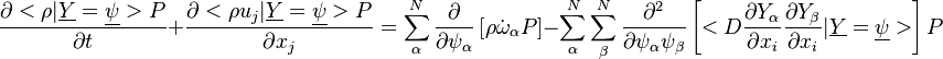 \frac{\partial <\rho | \underline{Y}=\underline{\psi}> P }{\partial t} + \frac{  \partial <\rho u_j | \underline{Y}=\underline{\psi}> P }{\partial x_j} =\sum^N_\alpha \frac{\partial}{\partial \psi_\alpha}\left[ \rho \dot{\omega}_\alpha P \right]- \sum^N_\alpha \sum^N_\beta \frac{\partial^2}{\partial \psi_\alpha \psi_\beta}\left[ <D \frac{\partial Y_\alpha}{\partial x_i} \frac{\partial Y_\beta}{\partial x_i} | \underline{Y}=\underline{\psi}> \right] P