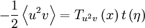  
-\frac{1}{2} \left\langle u^{2} v \right\rangle  = T_{u^{2}v} \left(x \right) {t} \left( \eta \right)
