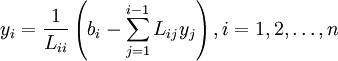 
y_i  = {1 \over {L_{ii} }}\left( {b_i  - \sum\limits_{j = 1}^{i-1} {L_{ij} y_j } } \right),
i = 1,2,\ldots,n