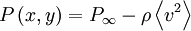  
P \left( x, y \right) = P_{\infty} - \rho \left\langle v^{2} \right\rangle
