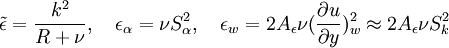 
\tilde{\epsilon} = \frac{k^2}{R+\nu}, \quad \epsilon_\alpha = \nu S_\alpha^2, \quad \epsilon_w=2A_\epsilon\nu(\frac{\partial u}{\partial y})_w^2\approx 2A_\epsilon \nu S_k^2

