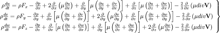  
\left.
\begin{array}{c} 
\rho \frac{du}{dt} = \rho F_{x}- \frac{\partial p}{ \partial x} + 2 \frac{\partial}{ \partial x} \left( \mu \frac{ \partial u }{ \partial x } \right) + \frac{\partial }{ \partial y} \left[  \mu \left( \frac{\partial u}{ \partial y} + \frac{\partial v}{ \partial x} \right)\right] + \frac{\partial }{ \partial z} \left[  \mu \left( \frac{\partial u}{ \partial z} + \frac{\partial w}{ \partial x} \right)\right] - \frac{2}{3} \frac{\partial}{\partial x}\left( \mu div \textbf{V}\right)\\
\rho \frac{dv}{dt} = \rho F_{y} - \frac{\partial p}{ \partial y} + \frac{\partial }{ \partial x} \left[  \mu \left( \frac{\partial u}{ \partial y} + \frac{\partial v}{ \partial x} \right)\right] + 2 \frac{\partial}{ \partial y} \left( \mu \frac{ \partial v }{ \partial y } \right) + \frac{\partial }{ \partial z} \left[  \mu \left( \frac{\partial v}{ \partial z} + \frac{\partial w}{ \partial y} \right)\right] - \frac{2}{3} \frac{\partial }{ \partial x} \left( \mu div \textbf{V} \right)  \\
\rho \frac{dw}{dt} = \rho F_{z} - \frac{\partial p}{ \partial z}+ \frac{\partial }{ \partial x} \left[  \mu \left( \frac{\partial u}{ \partial z} + \frac{\partial w}{ \partial x} \right)\right] + \frac{\partial }{ \partial y} \left[  \mu \left( \frac{\partial v}{ \partial z} + \frac{\partial w}{ \partial y} \right)\right] + 2 \frac{\partial}{ \partial z} \left( \mu \frac{ \partial w }{ \partial z } \right) - \frac{2}{3} \frac{\partial }{ \partial x} \left( \mu div \textbf{V} \right)  \\

\end{array}
\right\}
