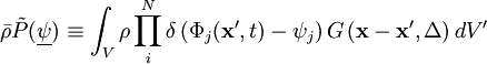 
\bar{\rho} \tilde{P}(\underline{\psi}) 
\equiv \int_V \rho
\prod_i^N  \delta \left( \Phi_j(\mathbf{x'},t) - \psi_j \right)
G \left( \mathbf{x} -\mathbf{x'}, \Delta \right) dV'
