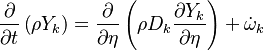\frac{\partial}{\partial t} \left( \rho Y_k \right)  =\frac{\partial}{\partial \eta} \left( \rho D_k \frac{\partial Y_k}{\partial \eta }\right)+ \dot \omega_k