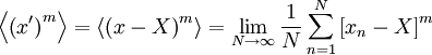 \left\langle  \left( x' \right)^{m} \right\rangle  = \left\langle  \left( x-X \right)^{m} \right\rangle = \lim_{N \rightarrow \infty} \frac{1}{N} \sum^{N}_{n=1} \left[x_{n} - X \right]^{m}