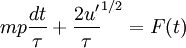 
 mp \frac{dt}{\tau} + \frac{2 u'}{\tau}^{1/2} =  F(t) 
