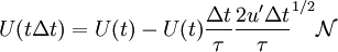 
U(t \Delta t) = U(t) - U(t) \frac{\Delta t}{\tau}   \frac{2 u' \Delta t}{\tau}^{1/2} \mathcal{N}
