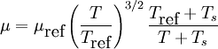 
\mu = \mu_{\mbox{ref}} \left( \frac{T}{T_{\mbox{ref}}} \right)^{3/2} \frac{ T_{\mbox{ref}} + T_s }{ T + T_s}
