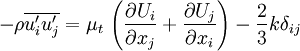  -\rho \overline{u'_i u'_j} = \mu_t \, \left( \frac{\partial U_i}{\partial x_j} + \frac{\partial U_j}{\partial x_i} \right) - \frac{2}{3} k \delta_{ij}