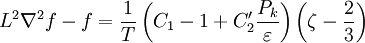 L^2 \nabla^2 f - f = \frac{1}{T} \left( C_1 - 1 + C'_2 \frac{P_k}{\varepsilon} \right) \left( \zeta - \frac{2}{3} \right)