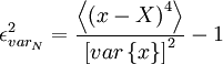     
\epsilon^{2}_{var_{N}} = \frac{\left\langle \left( x- X \right)^4 \right\rangle}{\left[ var \left\{ x \right\} \right]^2 } - 1
