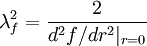  
\lambda^{2}_{f}= \frac{2}{d^{2} f / dr^{2} |_{r=0}  } 
