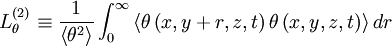  
L^{(2)}_{\theta} \equiv \frac{1}{ \left\langle \theta^{2} \right\rangle} \int^{\infty}_{0} \left\langle \theta \left( x,y + r,z,t \right) \theta \left( x,y,z,t \right) \right\rangle dr 
