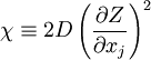 
\chi \equiv 2 D \left( \frac{\partial Z}{\partial x_j} \right)^2
