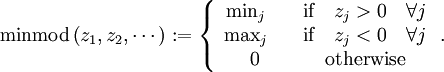  \textrm{minmod}\left(z_{1},z_{2},\cdots\right):=\left\{ \begin{array}{cc}
\min_{j}\quad & \textrm{if}\quad z_{j}>0\quad \forall j\\
\max_{j\quad} & \textrm{if}\quad z_{j}<0\quad \forall j\\
0 & \textrm{otherwise}\end{array}\right. . 
