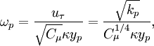 
  \omega_p = \frac{u_\tau}{\sqrt{C_\mu}\kappa y_p} = \frac{\sqrt{k_p}}{{C_\mu^{1/4}}\kappa y_p},
